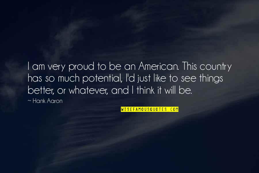 Indigenous Day Quotes By Hank Aaron: I am very proud to be an American.