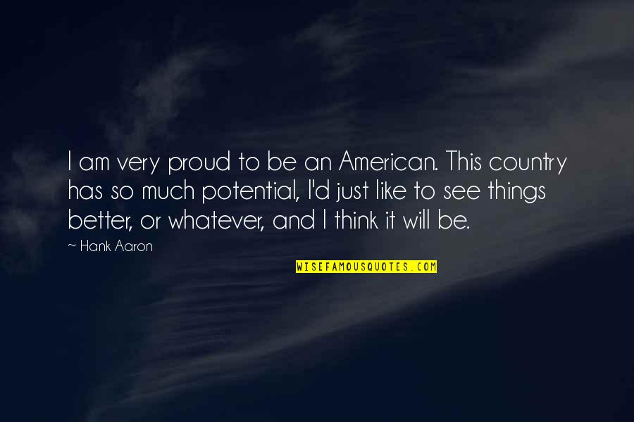 Indigenous Day Quotes By Hank Aaron: I am very proud to be an American. Indigenous Day Quotes By Hank Aaron: I am very proud to be an American.