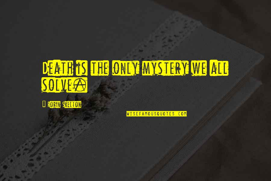 Indigenous Day Quotes By Robin Skelton: Death is the only mystery we all solve. Indigenous Day Quotes By Robin Skelton: Death is the only mystery we all solve.