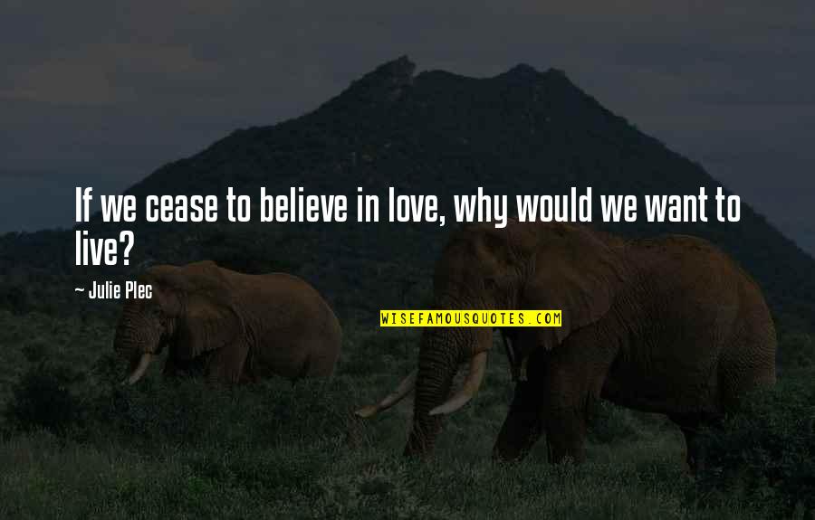 Indigenous People And Mascots Quotes By Julie Plec: If we cease to believe in love, why