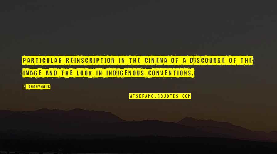 Indigenous Quotes By Anonymous: Particular reinscription in the cinema of a discourse Indigenous Quotes By Anonymous: Particular reinscription in the cinema of a discourse