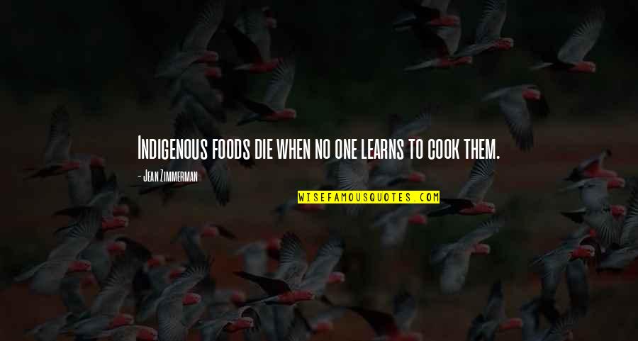Indigenous Quotes By Jean Zimmerman: Indigenous foods die when no one learns to