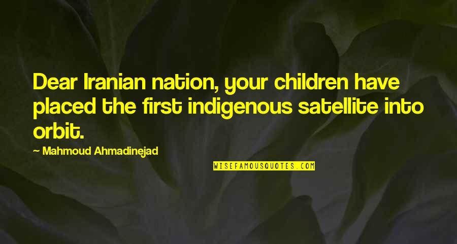 Indigenous Quotes By Mahmoud Ahmadinejad: Dear Iranian nation, your children have placed the