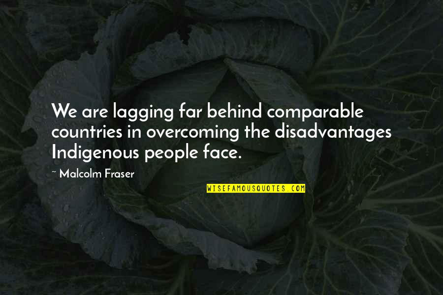 Indigenous Quotes By Malcolm Fraser: We are lagging far behind comparable countries in Indigenous Quotes By Malcolm Fraser: We are lagging far behind comparable countries in