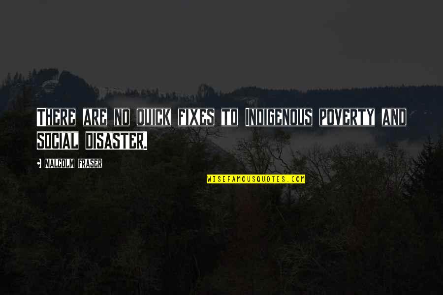 Indigenous Quotes By Malcolm Fraser: There are no quick fixes to Indigenous poverty Indigenous Quotes By Malcolm Fraser: There are no quick fixes to Indigenous poverty