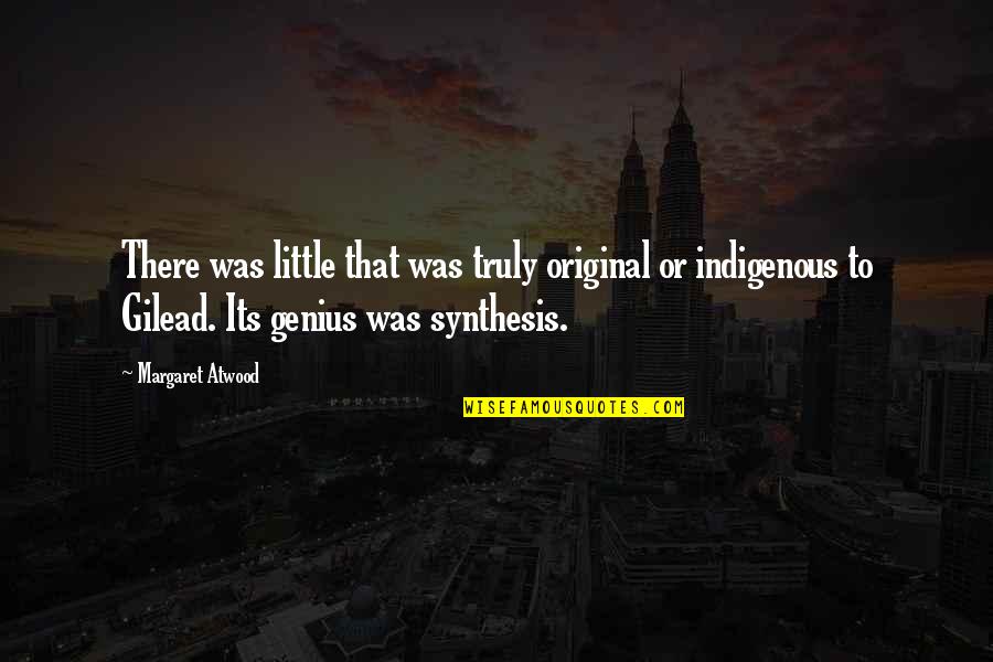 Indigenous Quotes By Margaret Atwood: There was little that was truly original or Indigenous Quotes By Margaret Atwood: There was little that was truly original or