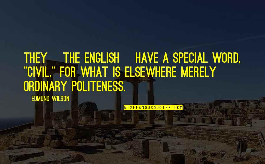 Indigente Chupa Quotes By Edmund Wilson: They [the English] have a special word, "civil,"