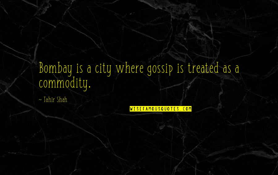 Indigentes Con Quotes By Tahir Shah: Bombay is a city where gossip is treated