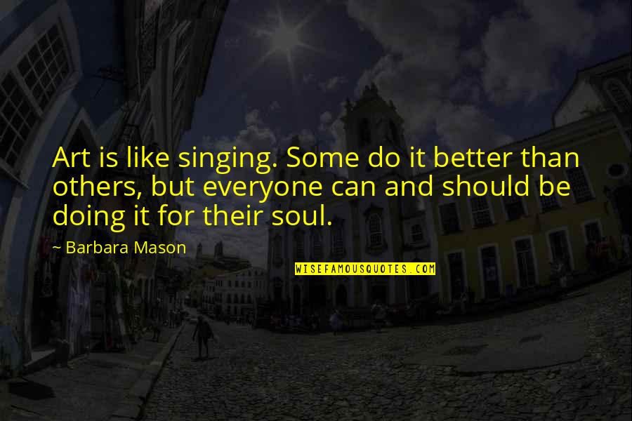 Indigeste Synonyme Quotes By Barbara Mason: Art is like singing. Some do it better Indigeste Synonyme Quotes By Barbara Mason: Art is like singing. Some do it better