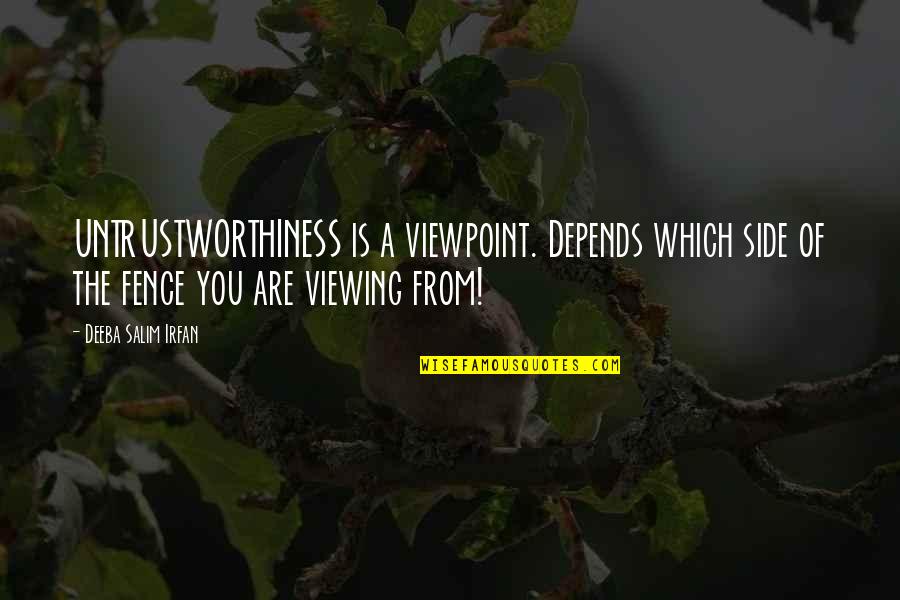 Indigeste Synonyme Quotes By Deeba Salim Irfan: UNTRUSTWORTHINESS is a viewpoint. Depends which side of Indigeste Synonyme Quotes By Deeba Salim Irfan: UNTRUSTWORTHINESS is a viewpoint. Depends which side of
