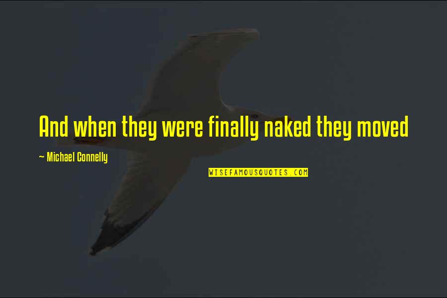 Indigeste Synonyme Quotes By Michael Connelly: And when they were finally naked they moved Indigeste Synonyme Quotes By Michael Connelly: And when they were finally naked they moved