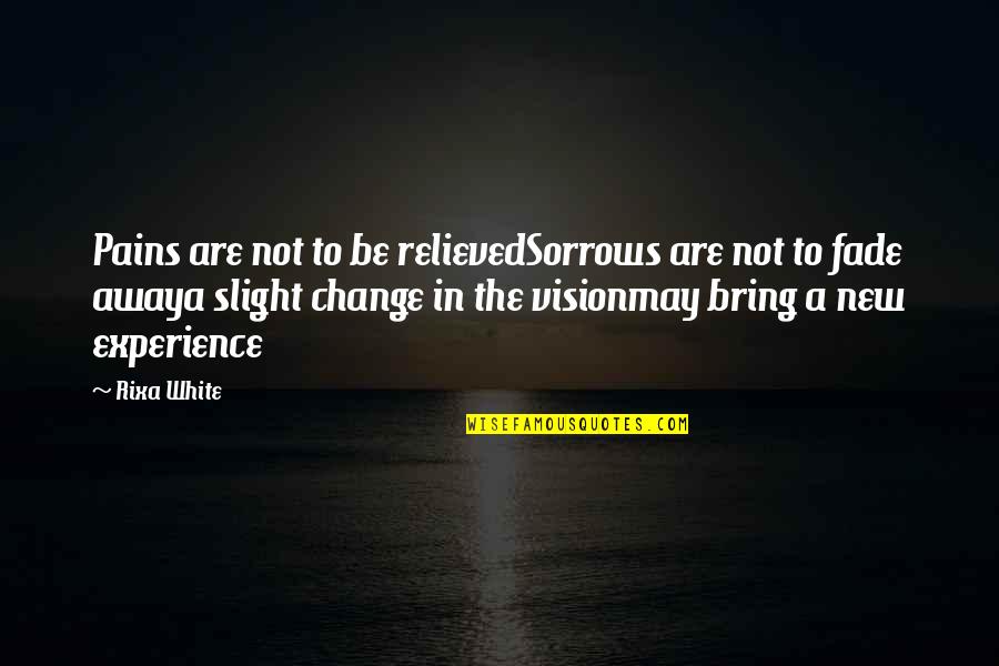 Indigeste Synonyme Quotes By Rixa White: Pains are not to be relievedSorrows are not Indigeste Synonyme Quotes By Rixa White: Pains are not to be relievedSorrows are not