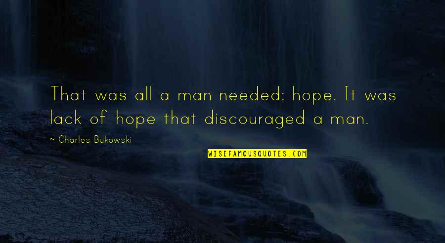 Indigestie La Quotes By Charles Bukowski: That was all a man needed: hope. It Indigestie La Quotes By Charles Bukowski: That was all a man needed: hope. It