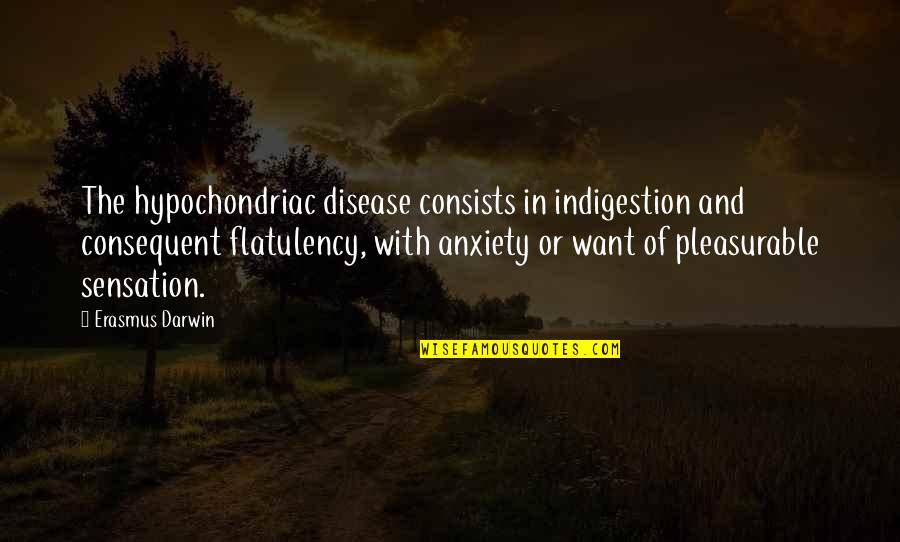 Indigestion Quotes By Erasmus Darwin: The hypochondriac disease consists in indigestion and consequent