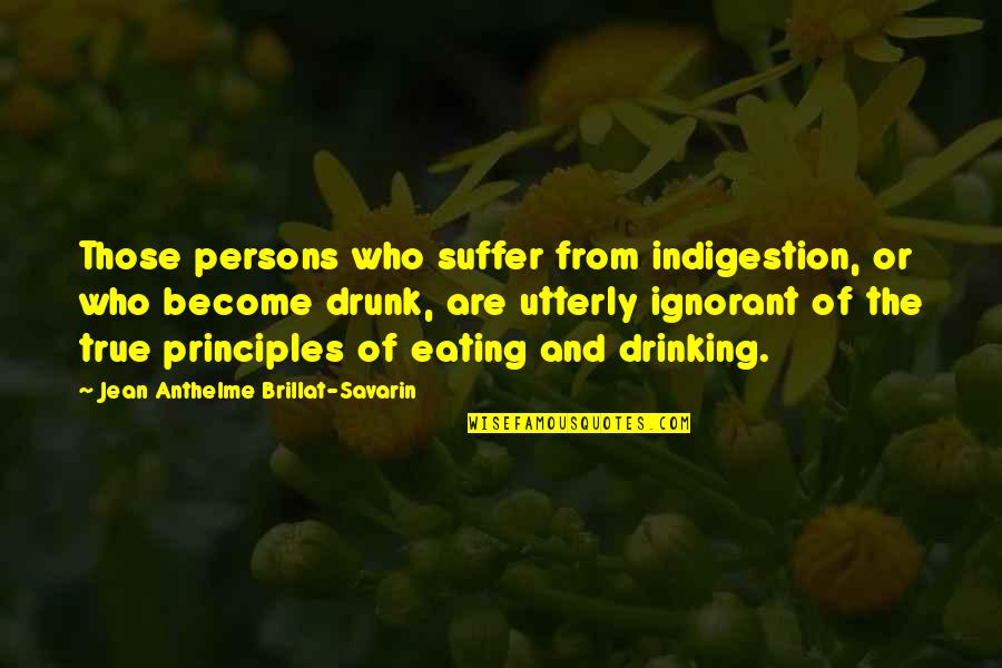 Indigestion Quotes By Jean Anthelme Brillat-Savarin: Those persons who suffer from indigestion, or who