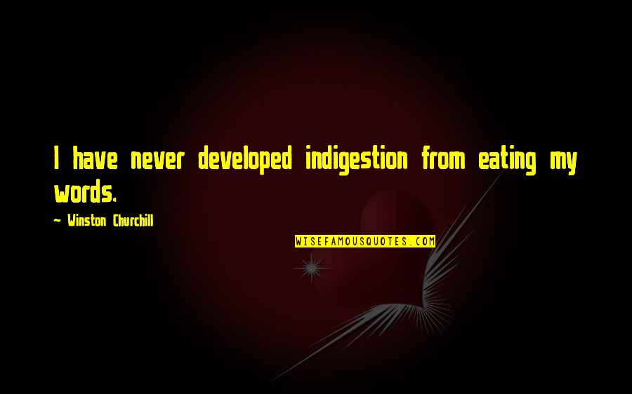 Indigestion Quotes By Winston Churchill: I have never developed indigestion from eating my