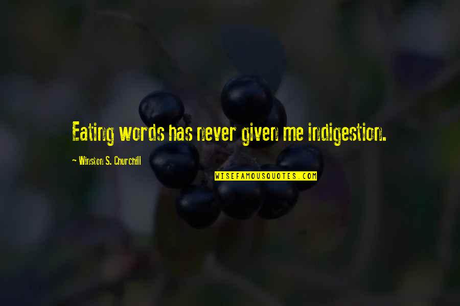 Indigestion Quotes By Winston S. Churchill: Eating words has never given me indigestion.