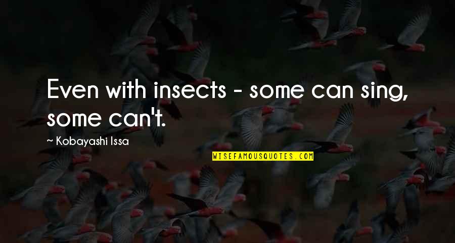 Indignaci N Quotes By Kobayashi Issa: Even with insects - some can sing, some