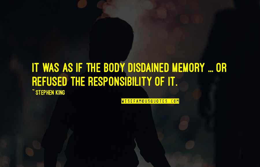 Indignaci N Quotes By Stephen King: It was as if the body disdained memory