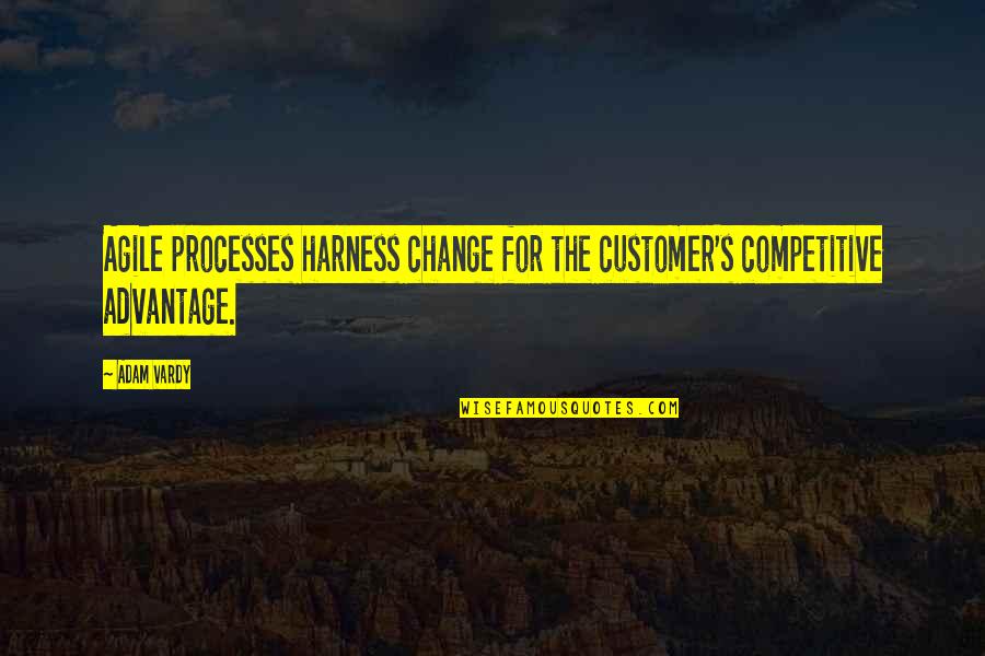 Indignacion Quotes By Adam Vardy: Agile processes harness change for the customer's competitive