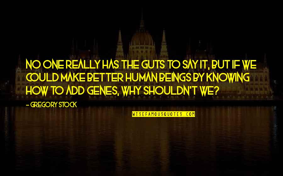 Indignacion Quotes By Gregory Stock: No one really has the guts to say