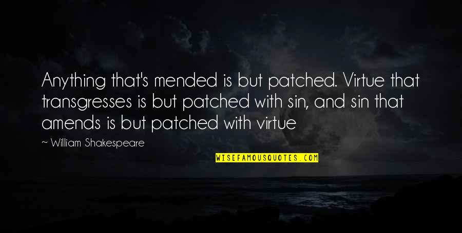 Indignado Quotes By William Shakespeare: Anything that's mended is but patched. Virtue that