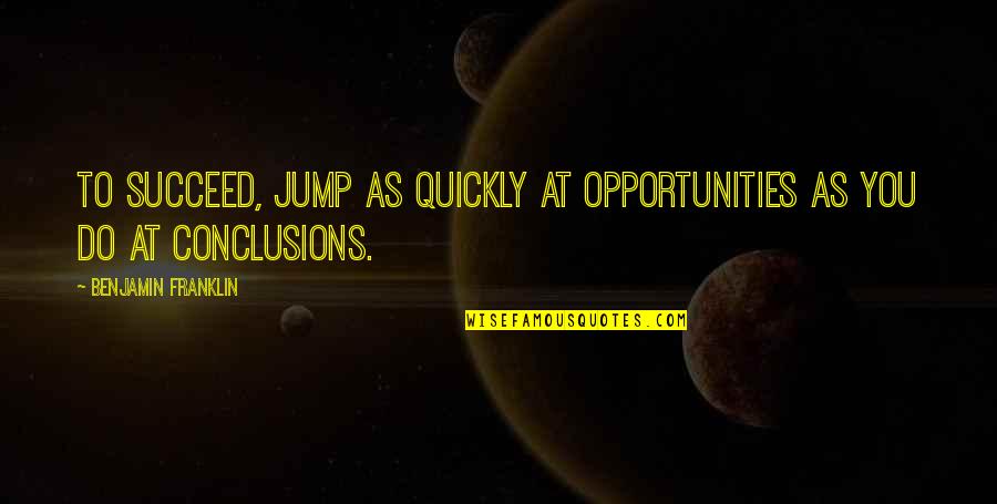Indignados Quotes By Benjamin Franklin: To succeed, jump as quickly at opportunities as