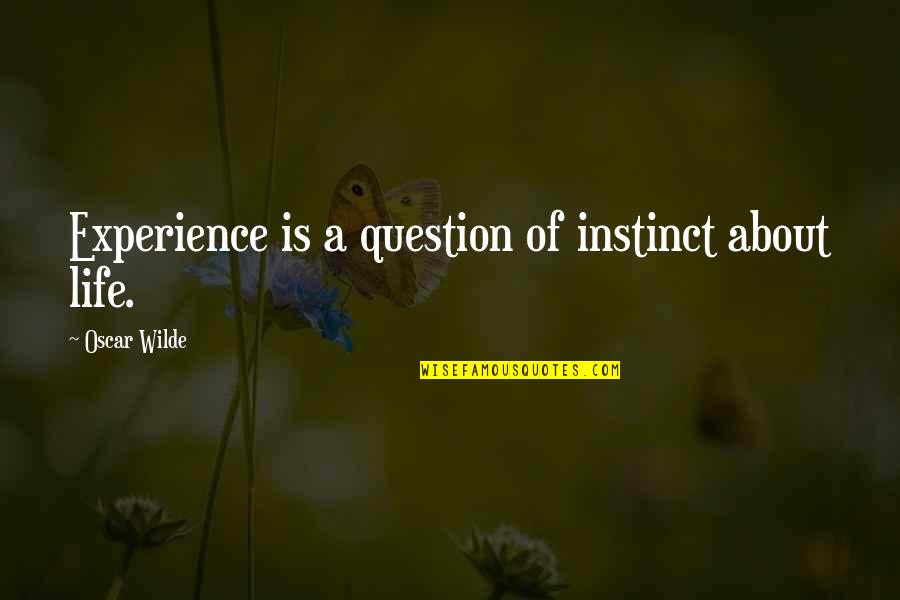 Indignant In A Sentence Quotes By Oscar Wilde: Experience is a question of instinct about life.
