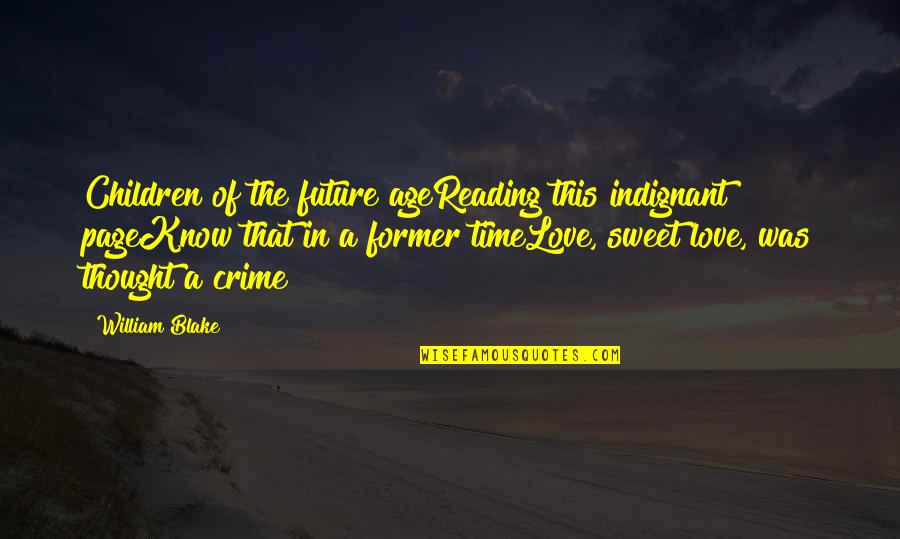 Indignant Quotes By William Blake: Children of the future ageReading this indignant pageKnow Indignant Quotes By William Blake: Children of the future ageReading this indignant pageKnow