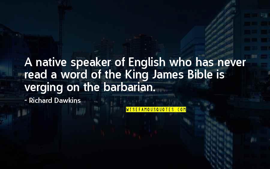 Indignation Of The Poor Quotes By Richard Dawkins: A native speaker of English who has never