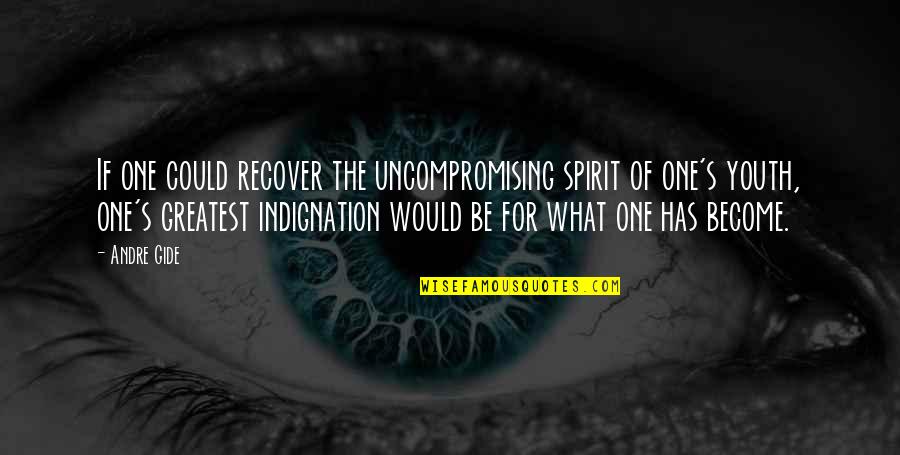 Indignation Quotes By Andre Gide: If one could recover the uncompromising spirit of