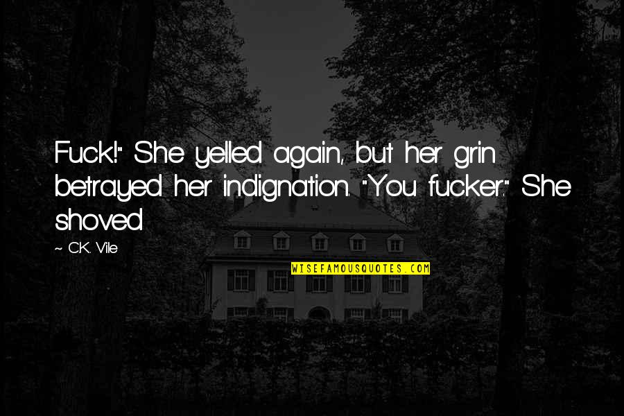 Indignation Quotes By C.K. Vile: Fuck!" She yelled again, but her grin betrayed