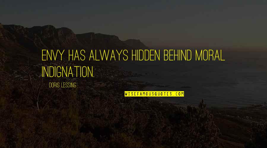 Indignation Quotes By Doris Lessing: Envy has always hidden behind moral indignation.