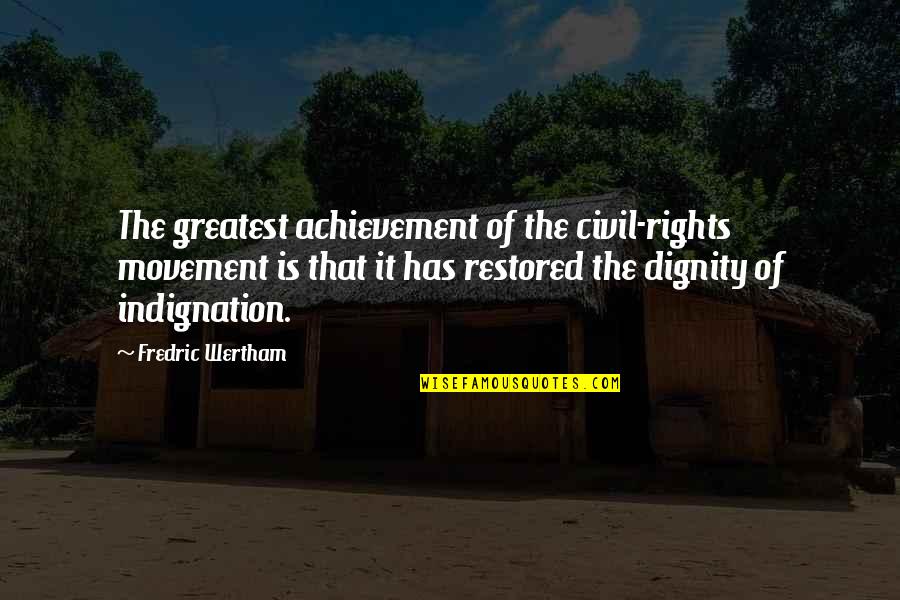Indignation Quotes By Fredric Wertham: The greatest achievement of the civil-rights movement is
