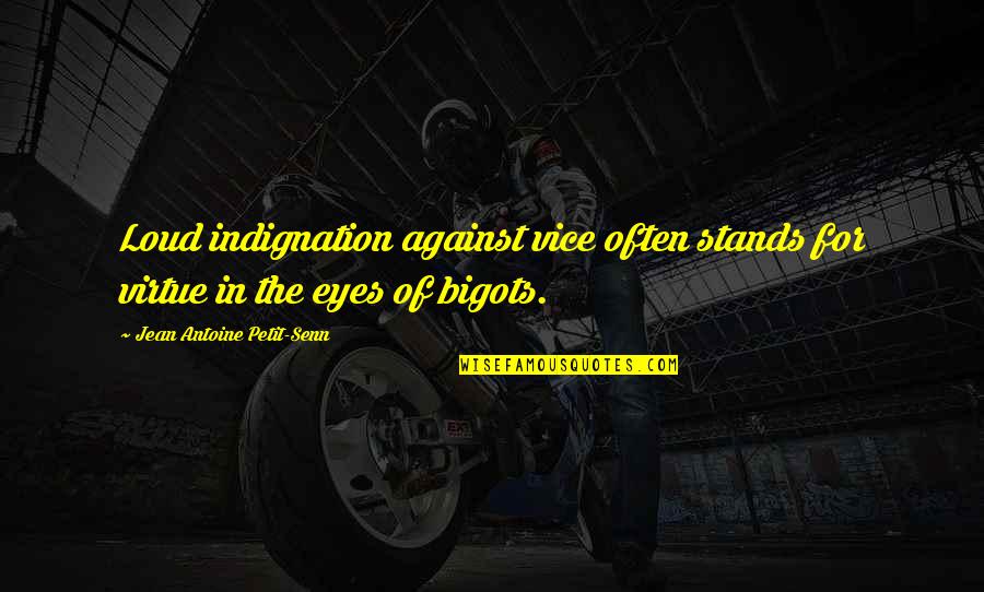 Indignation Quotes By Jean Antoine Petit-Senn: Loud indignation against vice often stands for virtue