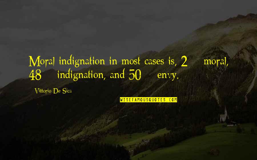 Indignation Quotes By Vittorio De Sica: Moral indignation in most cases is, 2% moral,