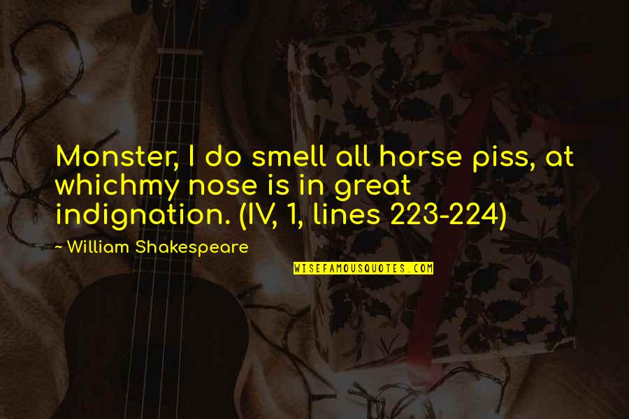 Indignation Quotes By William Shakespeare: Monster, I do smell all horse piss, at