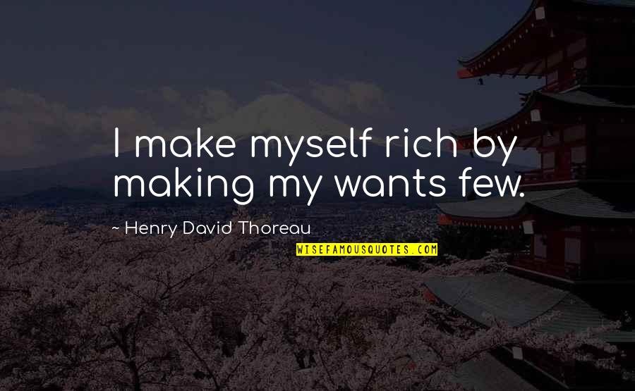 Indigne Quotes By Henry David Thoreau: I make myself rich by making my wants