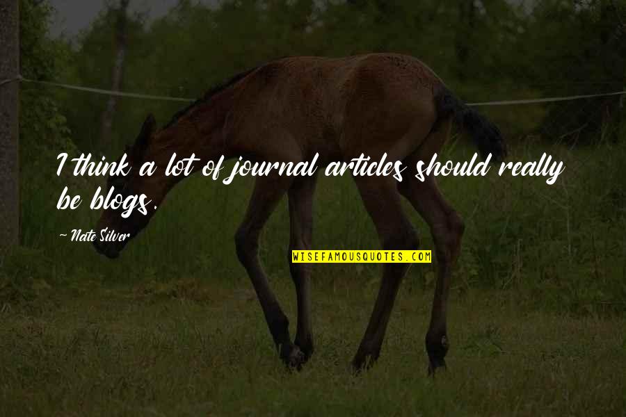 Indignese Quotes By Nate Silver: I think a lot of journal articles should