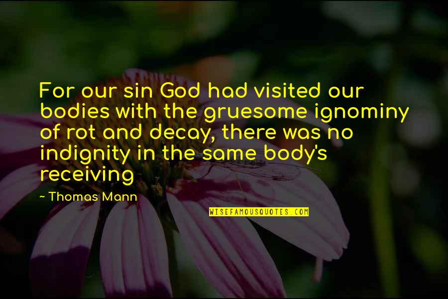 Indignity Quotes By Thomas Mann: For our sin God had visited our bodies