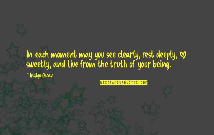Indigo Love Quotes By Indigo Ocean: In each moment may you see clearly, rest Indigo Love Quotes By Indigo Ocean: In each moment may you see clearly, rest