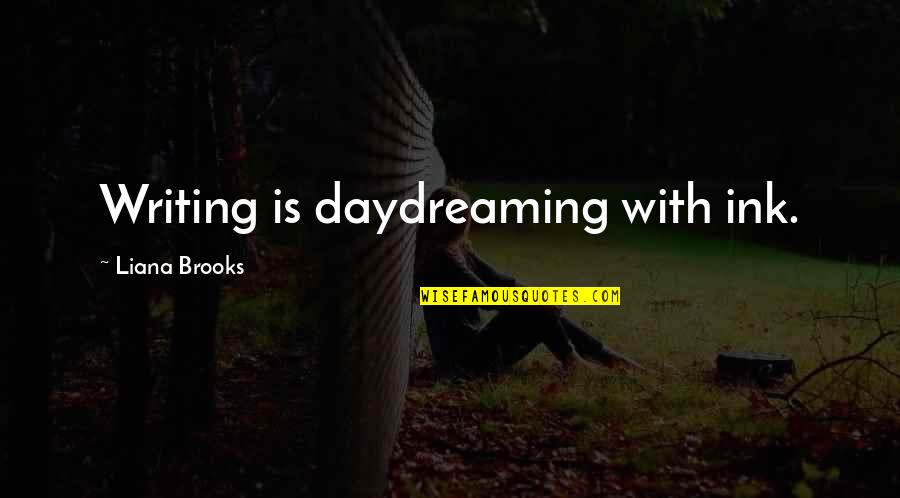 Indigo Love Quotes By Liana Brooks: Writing is daydreaming with ink. Indigo Love Quotes By Liana Brooks: Writing is daydreaming with ink.
