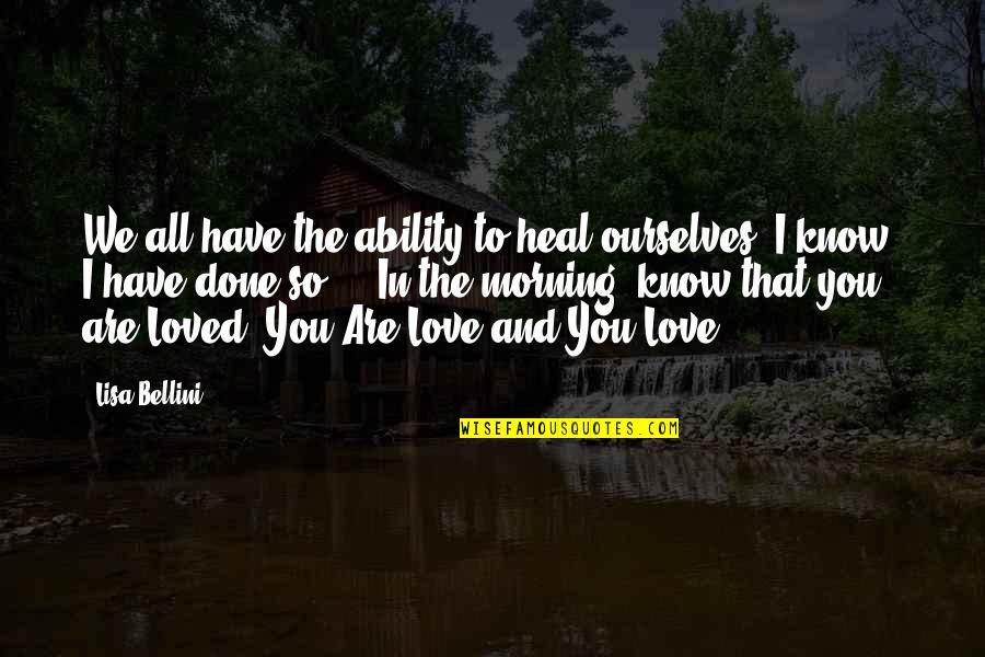 Indigo Love Quotes By Lisa Bellini: We all have the ability to heal ourselves; Indigo Love Quotes By Lisa Bellini: We all have the ability to heal ourselves;