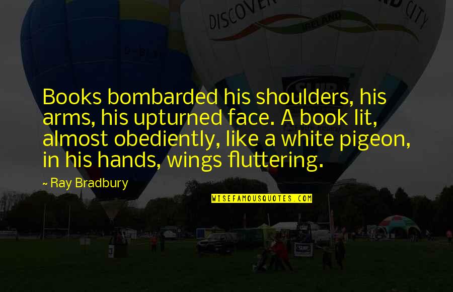 Indigo Love Quotes By Ray Bradbury: Books bombarded his shoulders, his arms, his upturned Indigo Love Quotes By Ray Bradbury: Books bombarded his shoulders, his arms, his upturned
