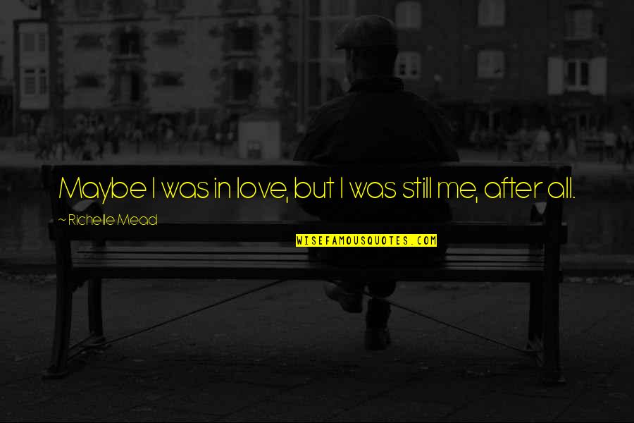 Indigo Love Quotes By Richelle Mead: Maybe I was in love, but I was Indigo Love Quotes By Richelle Mead: Maybe I was in love, but I was