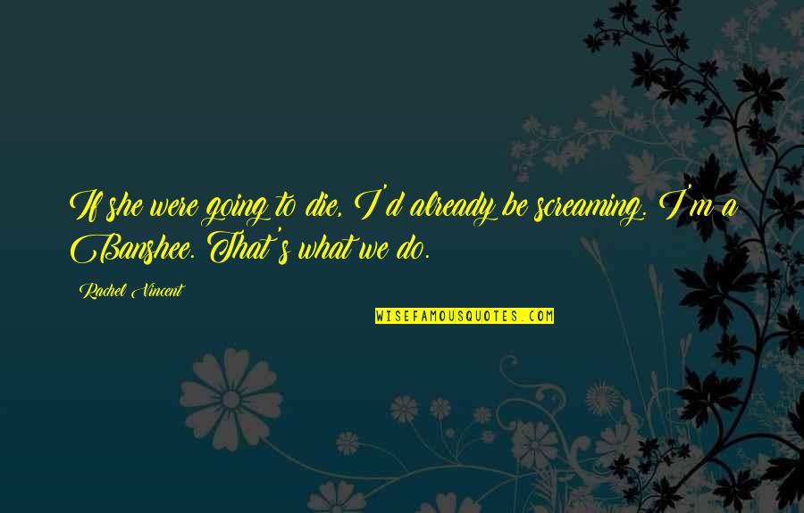 Indigo Skye Quotes By Rachel Vincent: If she were going to die, I'd already Indigo Skye Quotes By Rachel Vincent: If she were going to die, I'd already