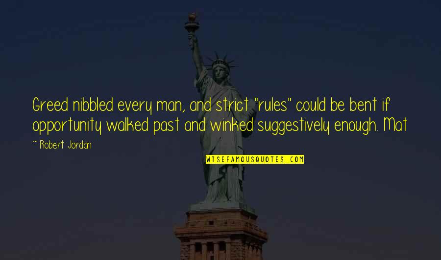 Indigo Skye Quotes By Robert Jordan: Greed nibbled every man, and strict "rules" could Indigo Skye Quotes By Robert Jordan: Greed nibbled every man, and strict "rules" could