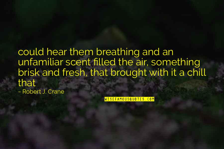 Indigo Soul Quotes By Robert J. Crane: could hear them breathing and an unfamiliar scent