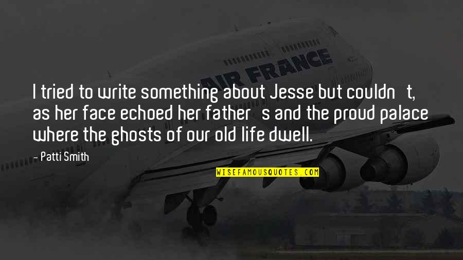 Indigo Spell Adrian And Sydney Quotes By Patti Smith: I tried to write something about Jesse but