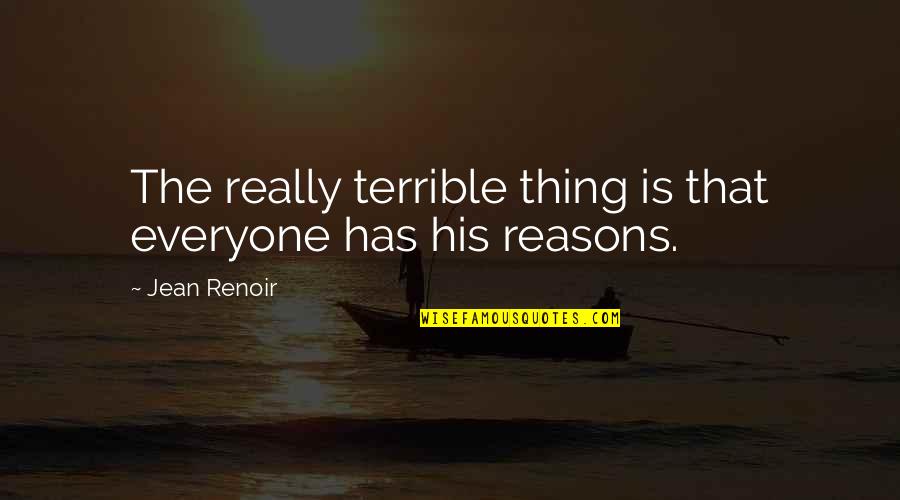 Indigone Quotes By Jean Renoir: The really terrible thing is that everyone has